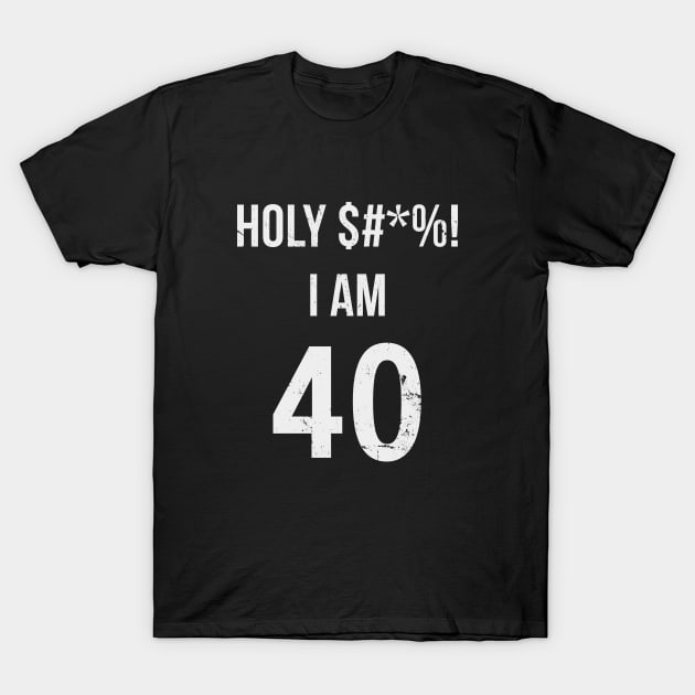 Holy Shit I'm 40 Years Old Funny Gift  40th Birthday T-Shirt by hoopoe